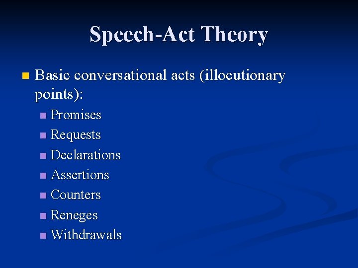 Speech-Act Theory n Basic conversational acts (illocutionary points): Promises n Requests n Declarations n