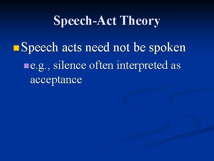 Speech-Act Theory n Speech acts need not be spoken n e. g. , silence