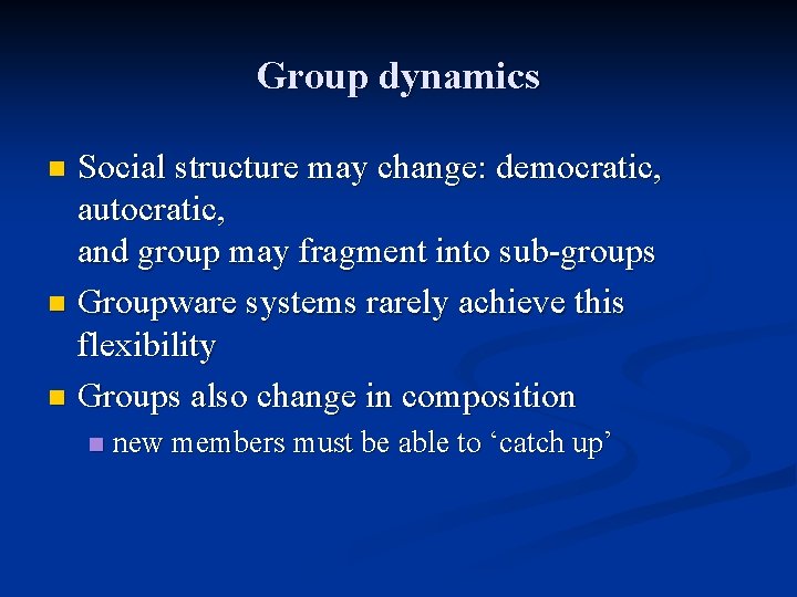 Group dynamics Social structure may change: democratic, autocratic, and group may fragment into sub-groups