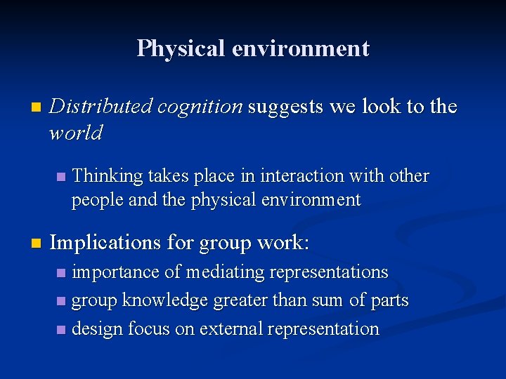 Physical environment n Distributed cognition suggests we look to the world n n Thinking