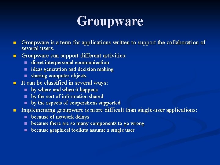 Groupware n n Groupware is a term for applications written to support the collaboration
