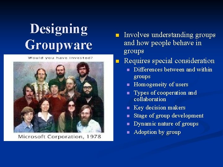 Designing Groupware n n Involves understanding groups and how people behave in groups Requires