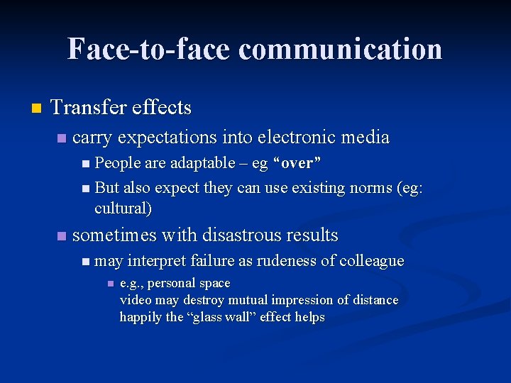 Face-to-face communication n Transfer effects n carry expectations into electronic media n People are