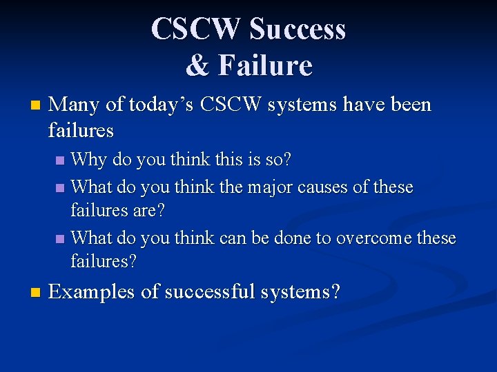 CSCW Success & Failure n Many of today’s CSCW systems have been failures Why