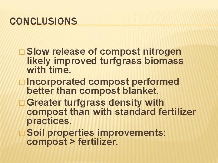 CONCLUSIONS � Slow release of compost nitrogen likely improved turfgrass biomass with time. �