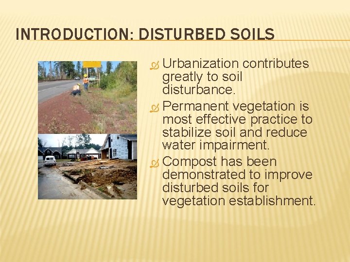 INTRODUCTION: DISTURBED SOILS Urbanization contributes greatly to soil disturbance. Permanent vegetation is most effective