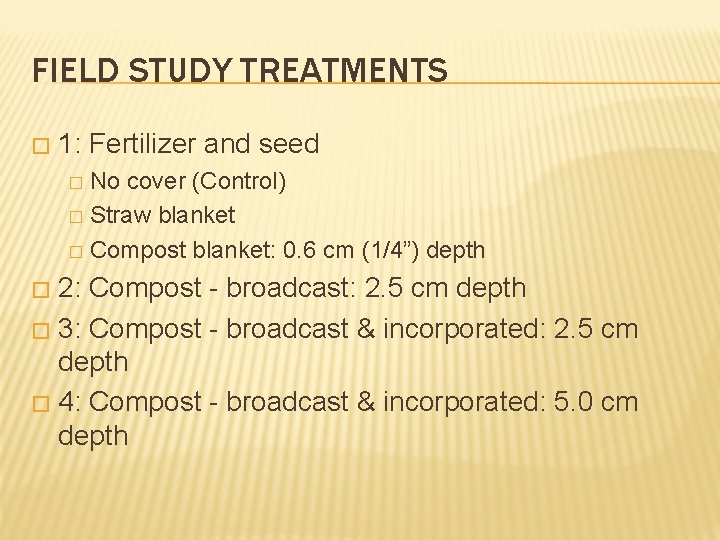 FIELD STUDY TREATMENTS � 1: Fertilizer and seed No cover (Control) � Straw blanket
