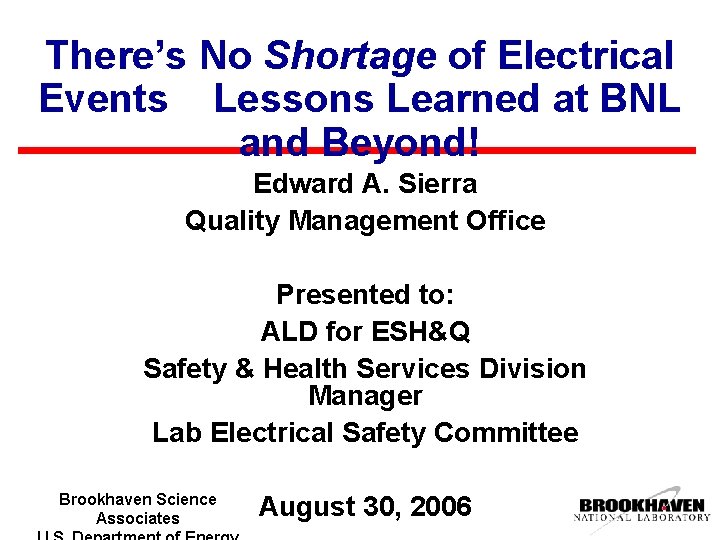 There’s No Shortage of Electrical Events Lessons Learned at BNL and Beyond! Edward A.