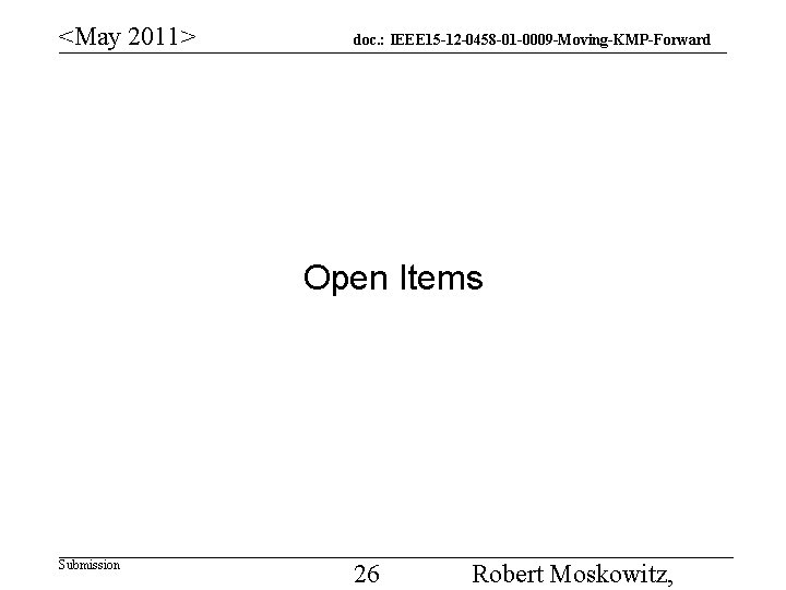 <May 2011> doc. : IEEE 15 -12 -0458 -01 -0009 -Moving-KMP-Forward Open Items Submission