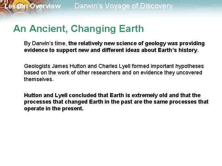 Lesson Overview Darwin’s Voyage of Discovery An Ancient, Changing Earth By Darwin’s time, the