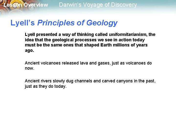 Lesson Overview Darwin’s Voyage of Discovery Lyell’s Principles of Geology Lyell presented a way