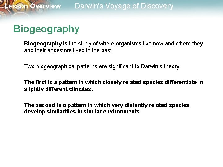 Lesson Overview Darwin’s Voyage of Discovery Biogeography is the study of where organisms live