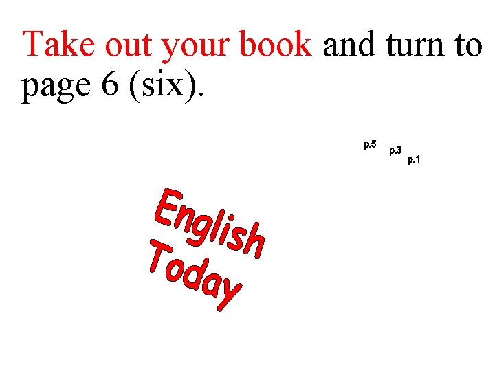 Takeout ___ outyourbookand and___ turntoto page 66. (six). 