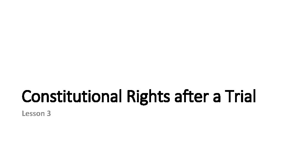 Constitutional Rights after a Trial Lesson 3 