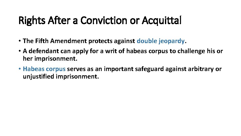 Rights After a Conviction or Acquittal • The Fifth Amendment protects against double jeopardy.