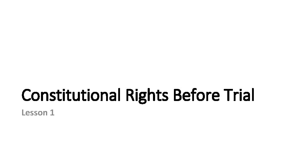 Constitutional Rights Before Trial Lesson 1 