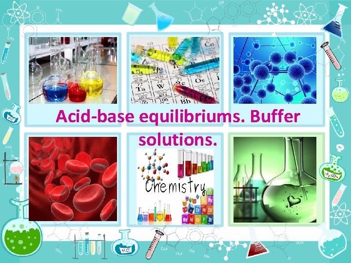 Acid-base equilibriums. Buffer solutions. 