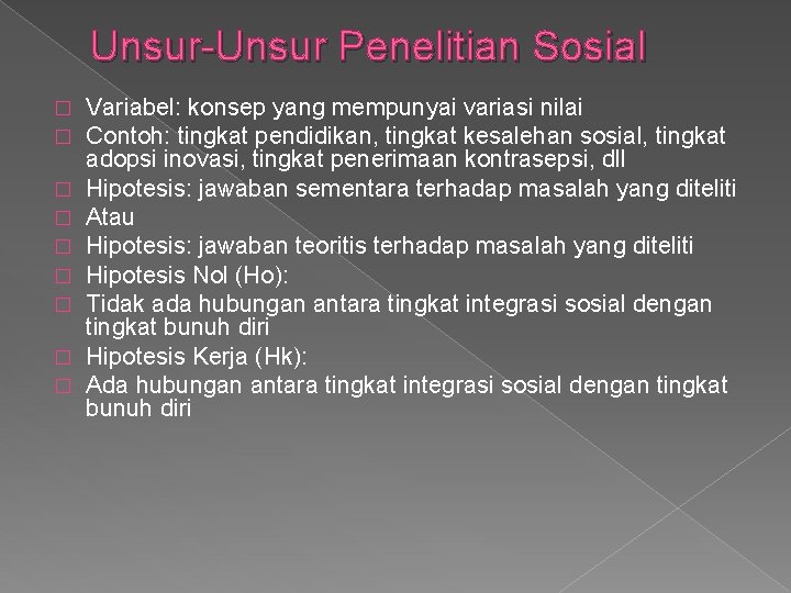 Unsur-Unsur Penelitian Sosial � � � � � Variabel: konsep yang mempunyai variasi nilai