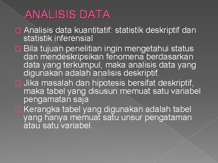 ANALISIS DATA Analisis data kuantitatif: statistik deskriptif dan statistik inferensial � Bila tujuan penelitian