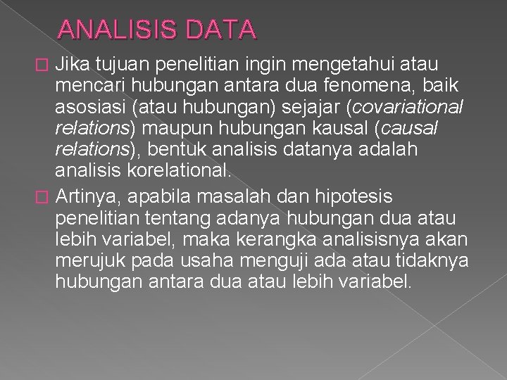 ANALISIS DATA Jika tujuan penelitian ingin mengetahui atau mencari hubungan antara dua fenomena, baik