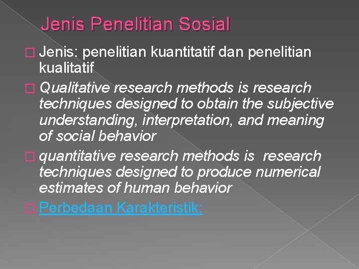 Jenis Penelitian Sosial � Jenis: penelitian kuantitatif dan penelitian kualitatif � Qualitative research methods