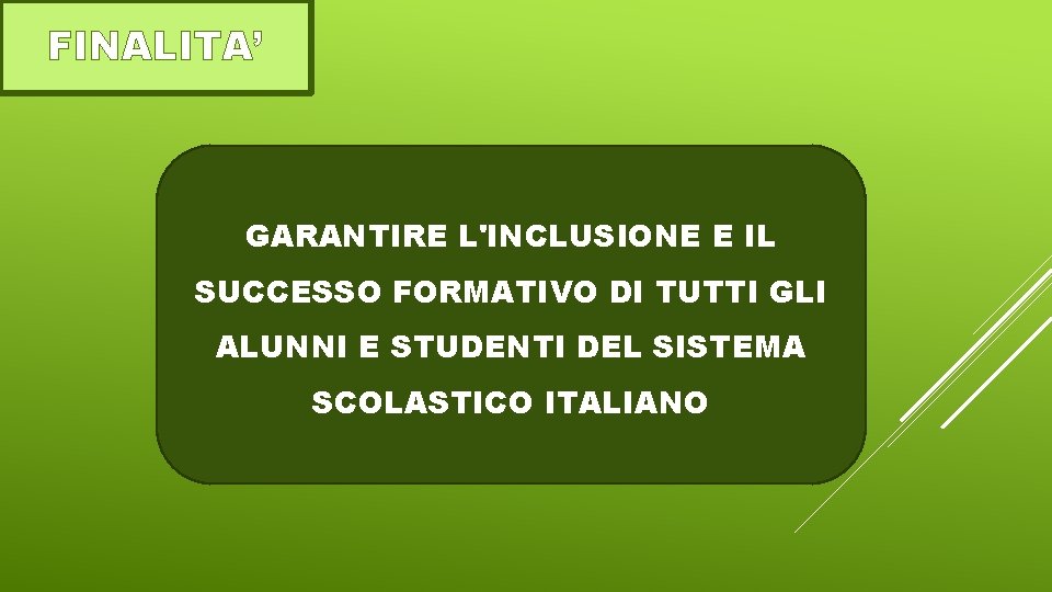 FINALITA’ GARANTIRE L'INCLUSIONE E IL SUCCESSO FORMATIVO DI TUTTI GLI ALUNNI E STUDENTI DEL