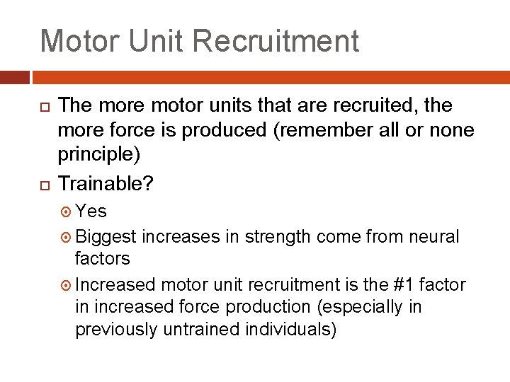 Motor Unit Recruitment The more motor units that are recruited, the more force is