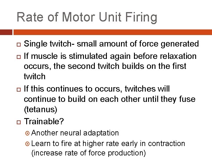 Rate of Motor Unit Firing Single twitch- small amount of force generated If muscle