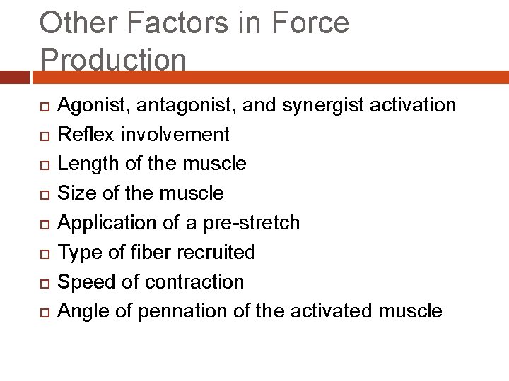 Other Factors in Force Production Agonist, antagonist, and synergist activation Reflex involvement Length of