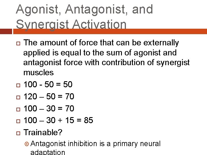 Agonist, Antagonist, and Synergist Activation The amount of force that can be externally applied