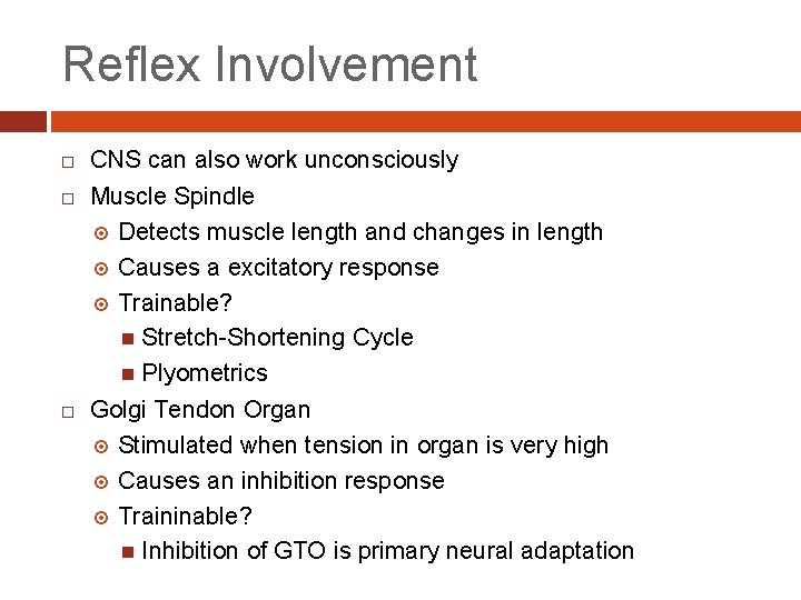 Reflex Involvement CNS can also work unconsciously Muscle Spindle Detects muscle length and changes