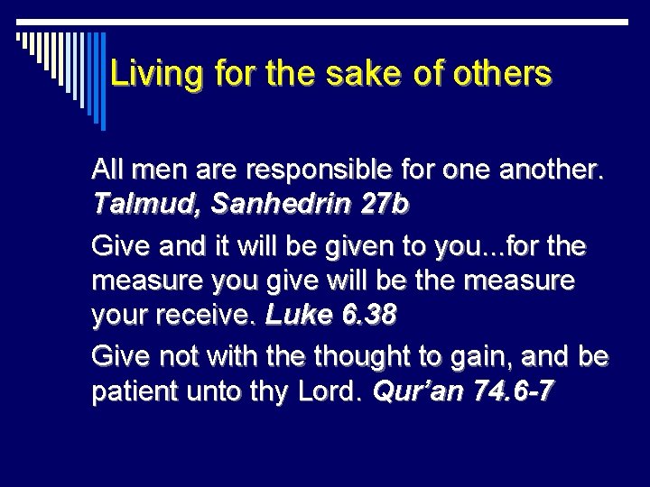 Living for the sake of others All men are responsible for one another. Talmud,
