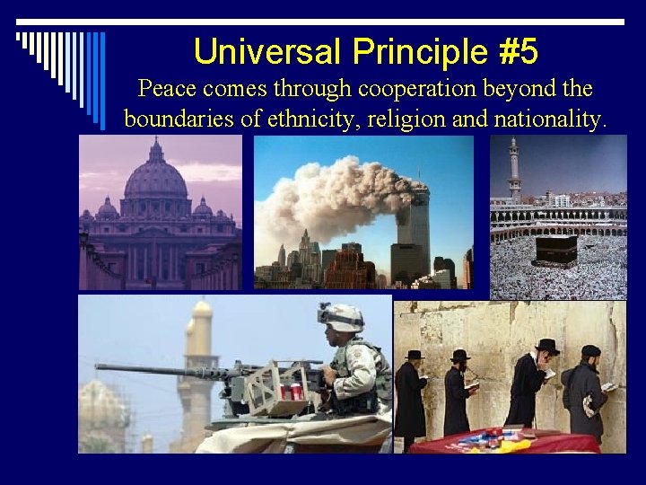Universal Principle #5 Peace comes through cooperation beyond the boundaries of ethnicity, religion and