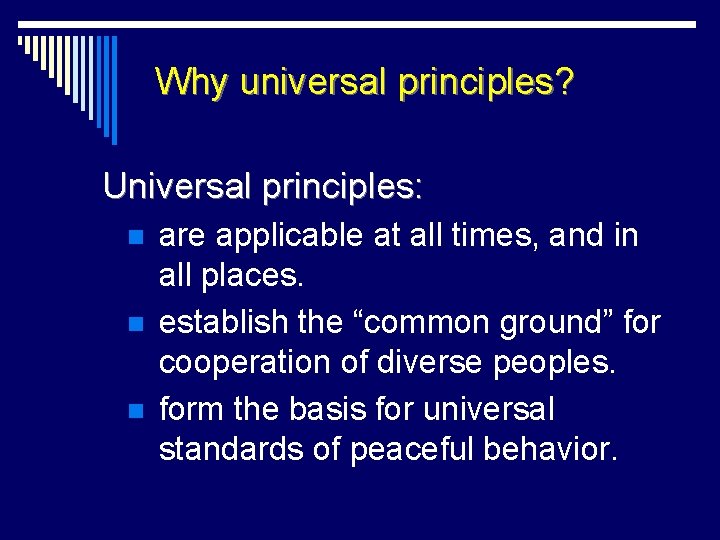 Why universal principles? Universal principles: n n n are applicable at all times, and