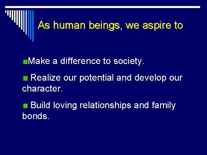 As human beings, we aspire to Make a difference to society. Realize our potential