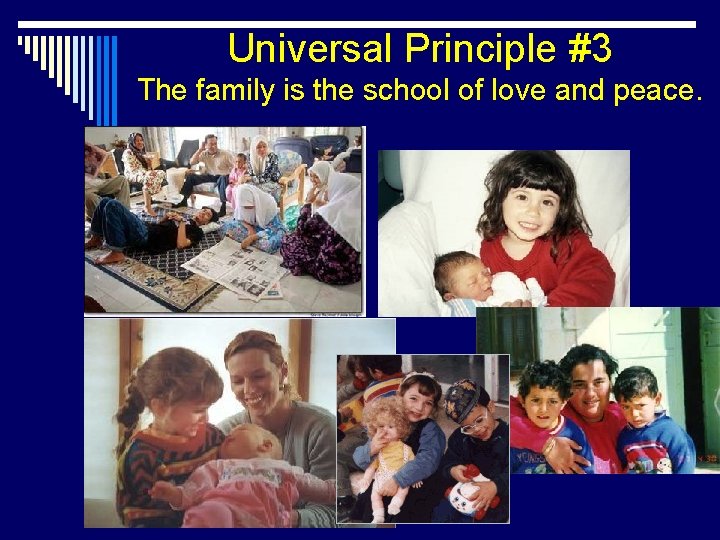 Universal Principle #3 The family is the school of love and peace. 