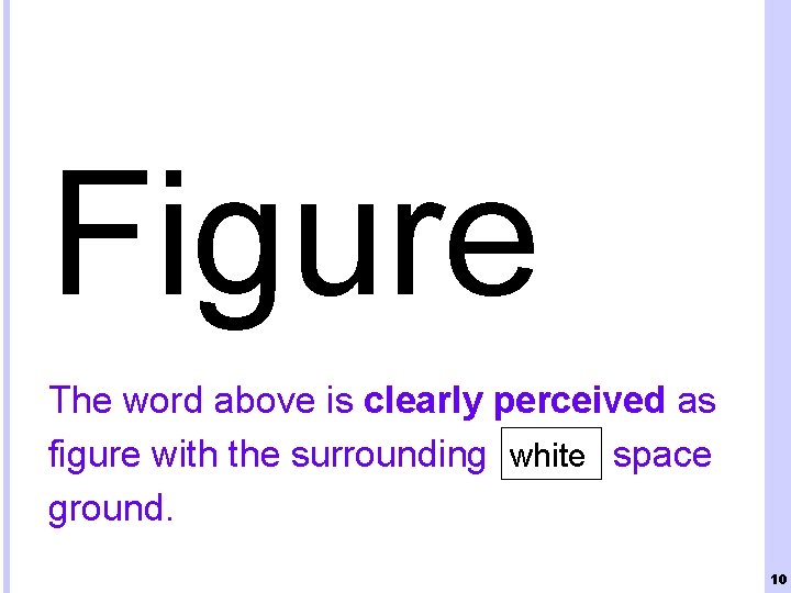 Figure The word above is clearly perceived as figure with the surrounding white space
