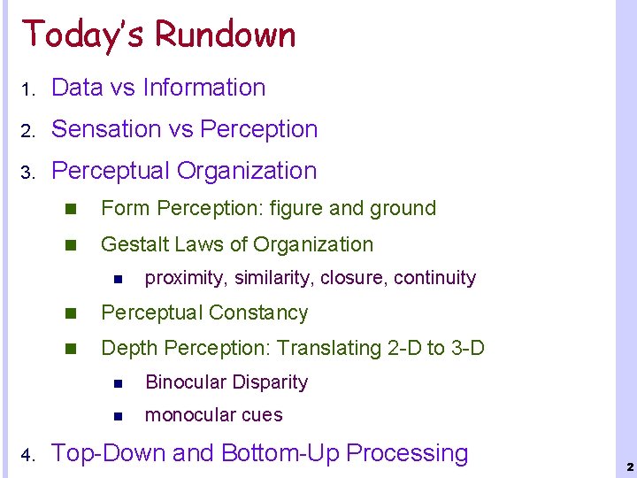 Today’s Rundown 1. Data vs Information 2. Sensation vs Perception 3. Perceptual Organization n