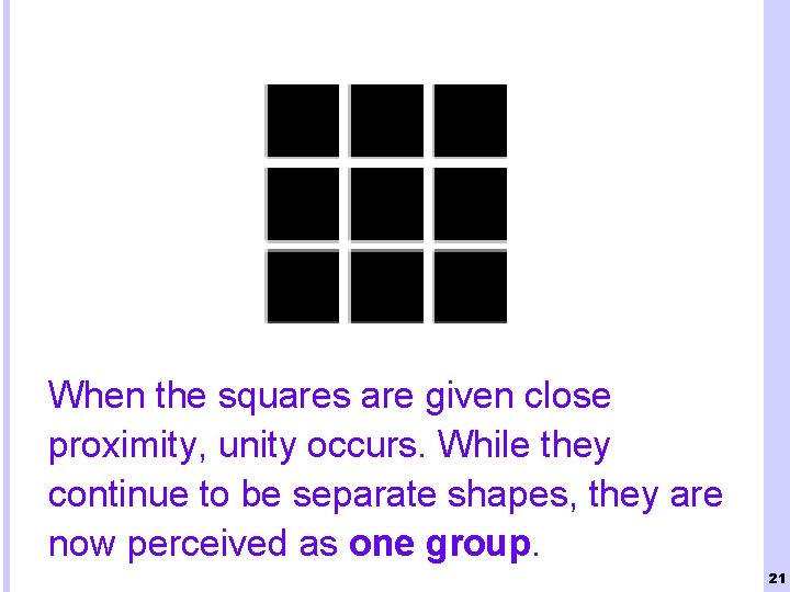 When the squares are given close proximity, unity occurs. While they continue to be
