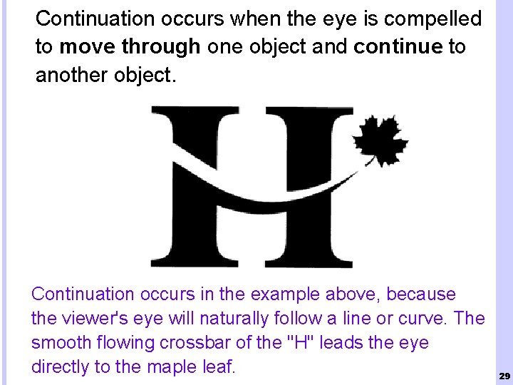 Continuation occurs when the eye is compelled to move through one object and continue