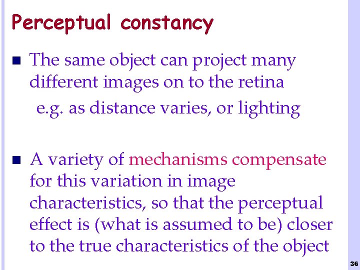 Perceptual constancy n The same object can project many different images on to the