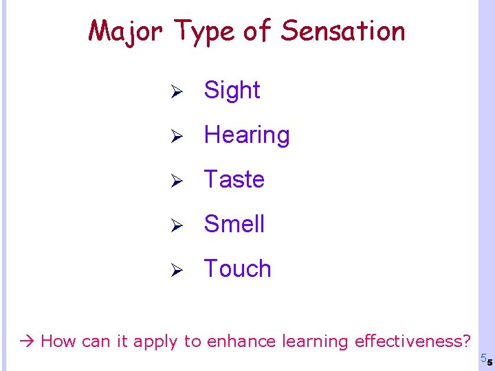 Major Type of Sensation Ø Sight Ø Hearing Ø Taste Ø Smell Ø Touch