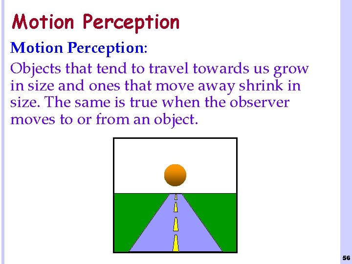 Motion Perception: Objects that tend to travel towards us grow in size and ones