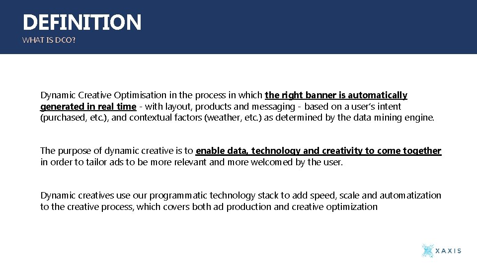 DEFINITION WHAT IS DCO? Dynamic Creative Optimisation in the process in which the right