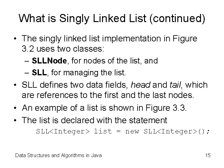 What is Singly Linked List (continued) • The singly linked list implementation in Figure