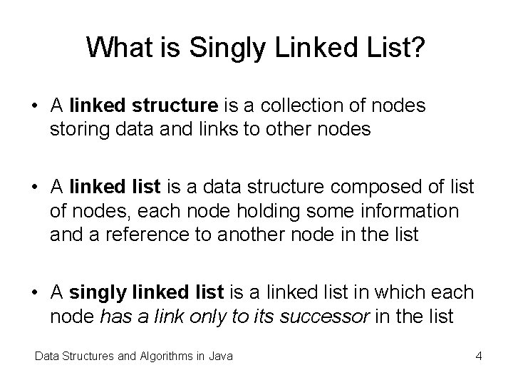 What is Singly Linked List? • A linked structure is a collection of nodes