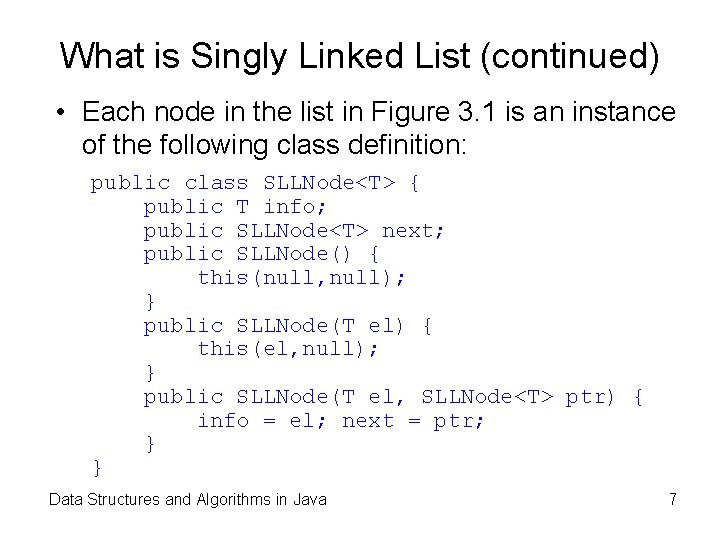 What is Singly Linked List (continued) • Each node in the list in Figure