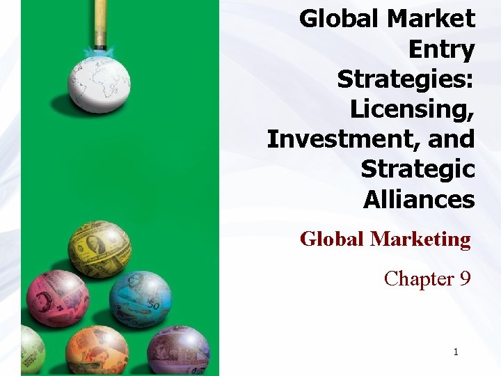 Global Market Entry Strategies: Licensing, Investment, and Strategic Alliances Global Marketing Chapter 9 1