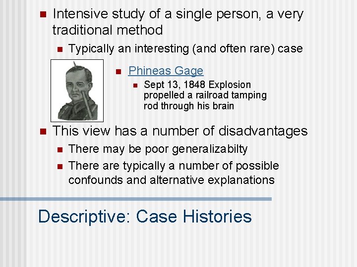n Intensive study of a single person, a very traditional method n Typically an