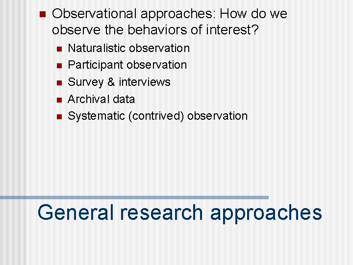 n Observational approaches: How do we observe the behaviors of interest? n n n